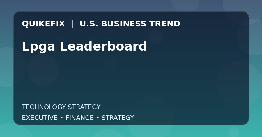 Lpga Leaderboard U.S. business and finance trend analysis