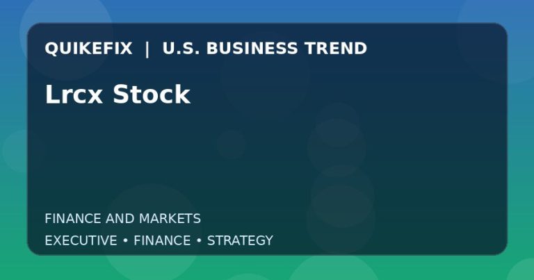 Why Lrcx Stock Matters to U.S. Decision-Makers