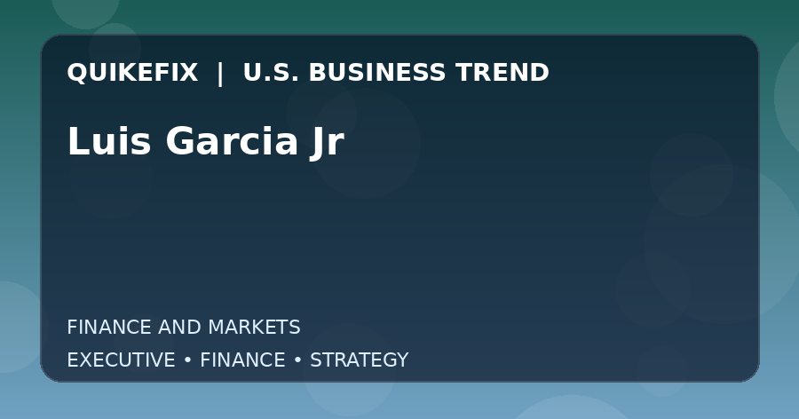Luis Garcia Jr Explained for Executives and Finance Teams