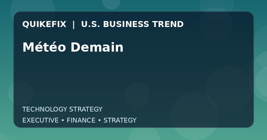 Météo Demain U.S. business and finance trend analysis