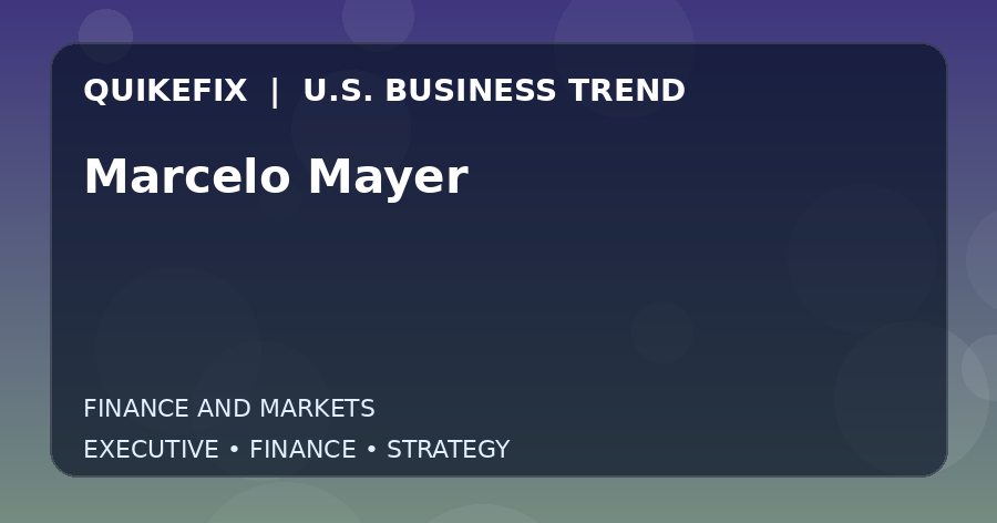 Marcelo Mayer U.S. business and finance trend analysis