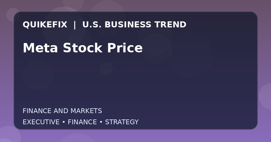 Meta Stock Price U.S. business and finance trend analysis