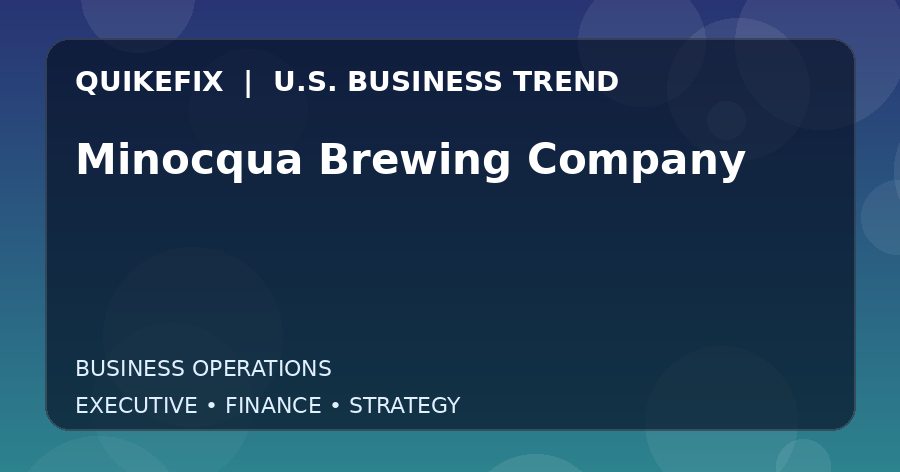 Minocqua Brewing Company U.S. business and finance trend analysis