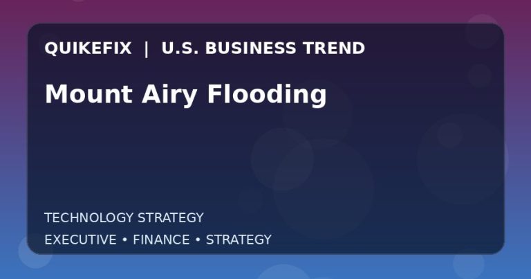 Why Mount Airy Flooding Matters to U.S. Decision-Makers