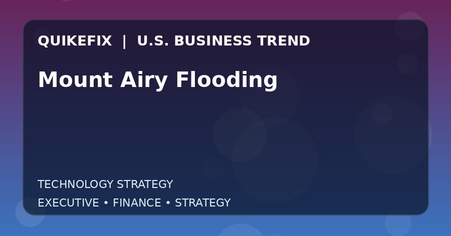 Why Mount Airy Flooding Matters to U.S. Decision-Makers