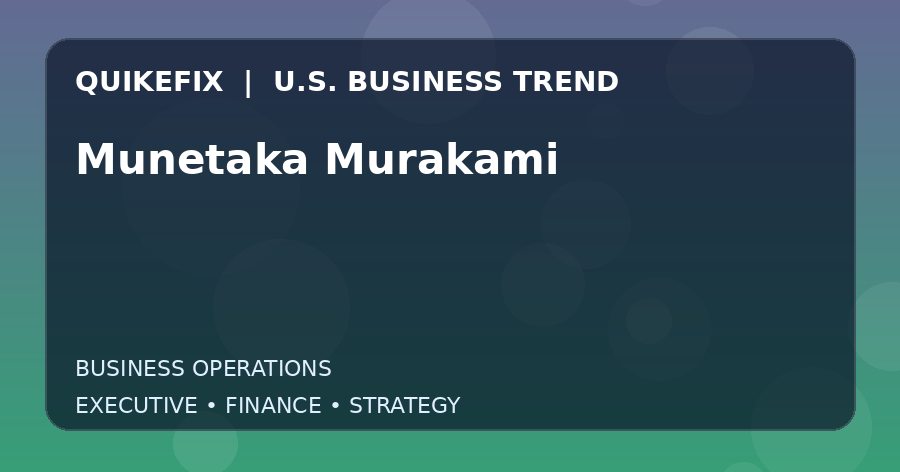 The Business Impact of Munetaka Murakami in the United States