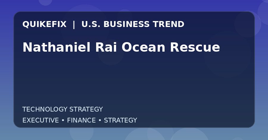 Nathaniel Rai Ocean Rescue U.S. business and finance trend analysis