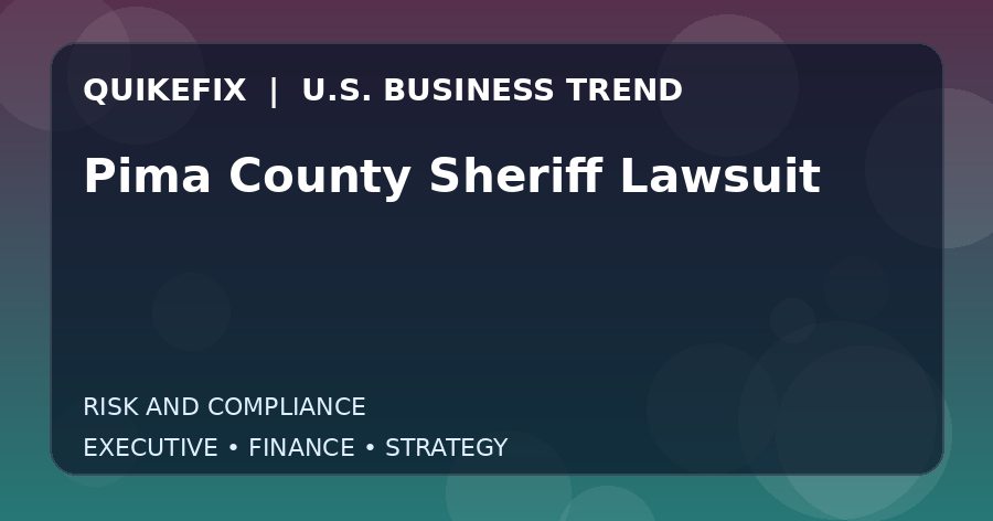 Pima County Sheriff Lawsuit U.S. business and finance trend analysis