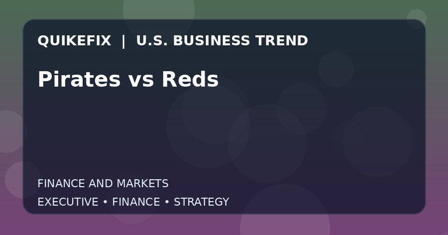 Pirates vs Reds U.S. business and finance trend analysis