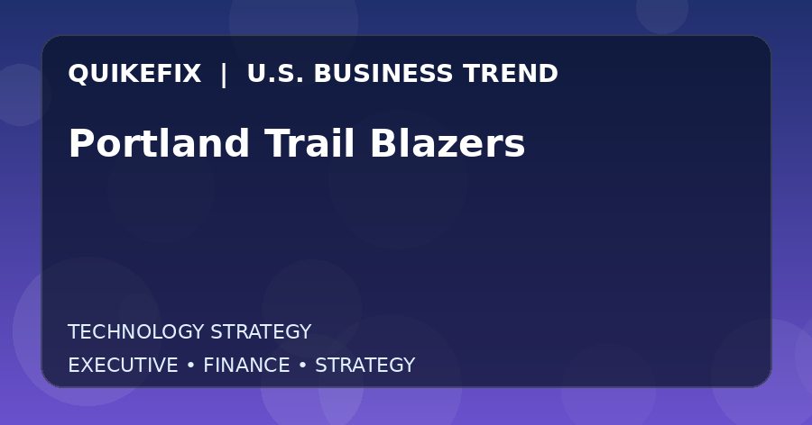 Portland Trail Blazers: Business Risks, Opportunities and Next Steps