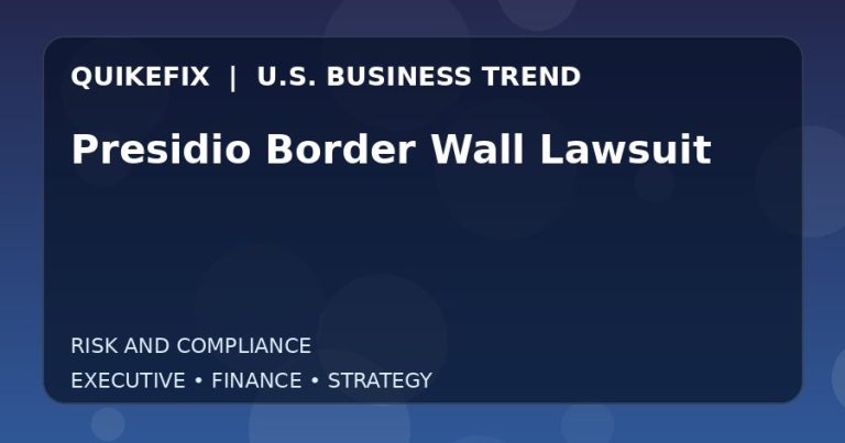Presidio Border Wall Lawsuit Explained for Executives and Finance Teams