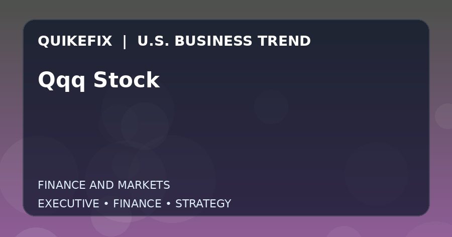 The Business Impact of Qqq Stock in the United States