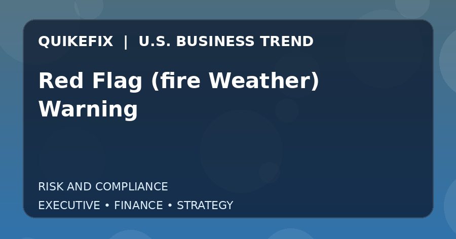 Red Flag (fire Weather) Warning: Business Risks, Opportunities and Next Steps