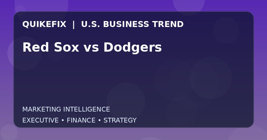 Red Sox vs Dodgers Explained for Executives and Finance Teams