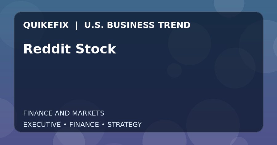 Reddit Stock U.S. business and finance trend analysis