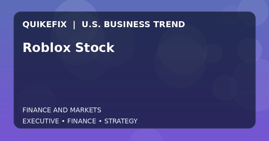 Roblox Stock: Business Risks, Opportunities and Next Steps