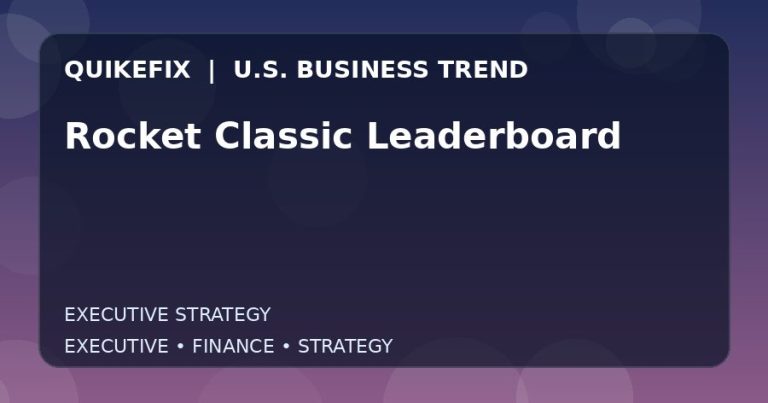 Rocket Classic Leaderboard: What U.S. Business Leaders Should Know