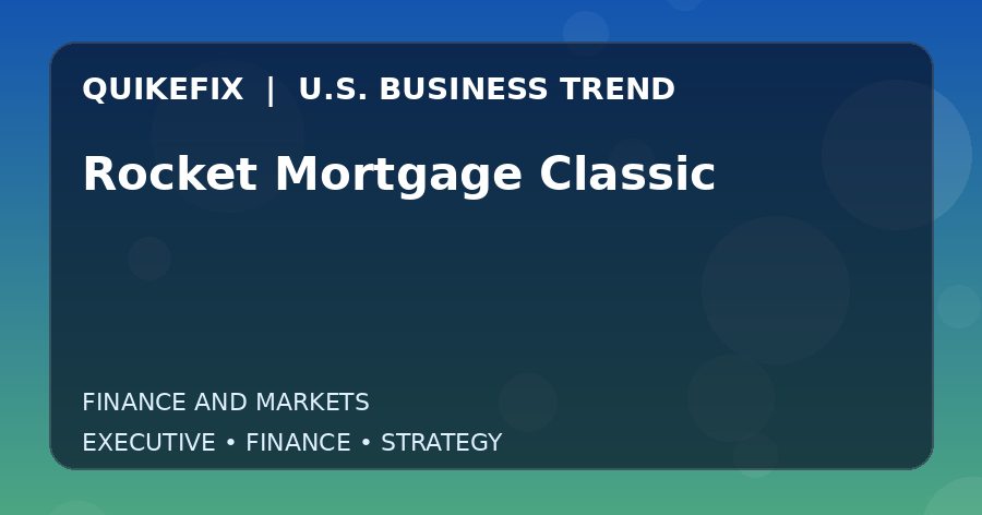 Why Rocket Mortgage Classic Matters to U.S. Decision-Makers