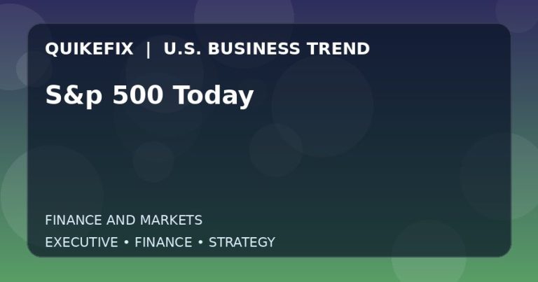 S&p 500 Today Explained for Executives and Finance Teams