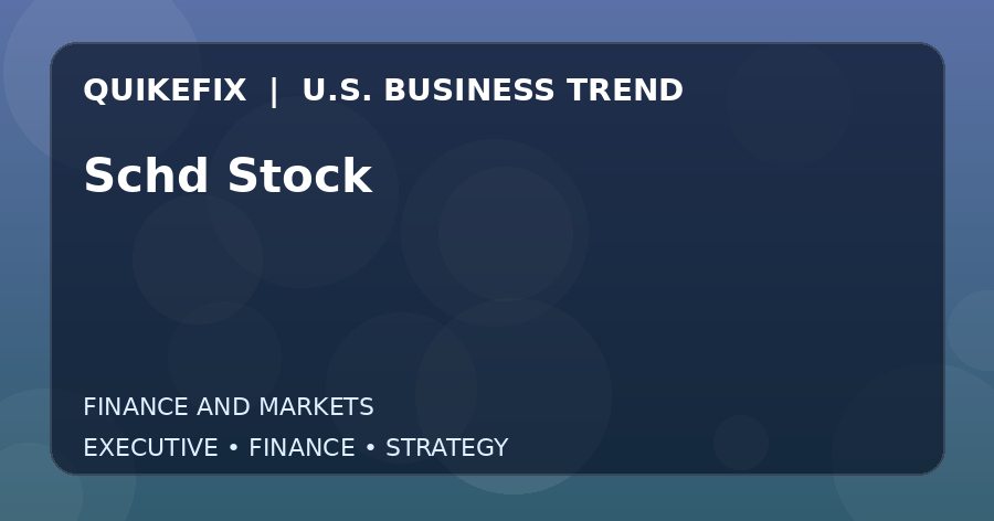 Schd Stock U.S. business and finance trend analysis
