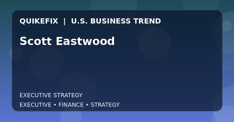 Scott Eastwood Explained for Executives and Finance Teams