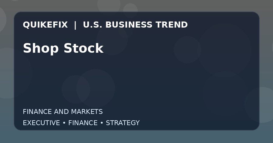 The Business Impact of Shop Stock in the United States