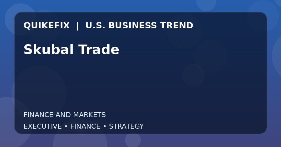 Skubal Trade: Business Risks, Opportunities and Next Steps