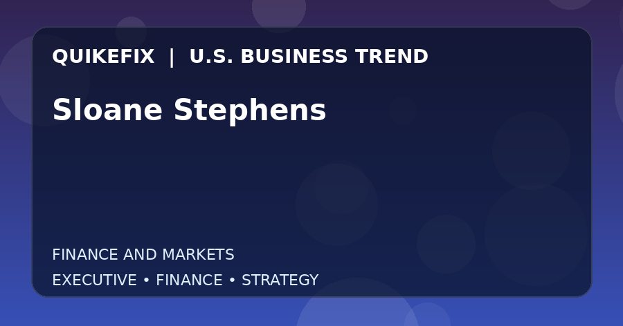 Sloane Stephens: What U.S. Business Leaders Should Know