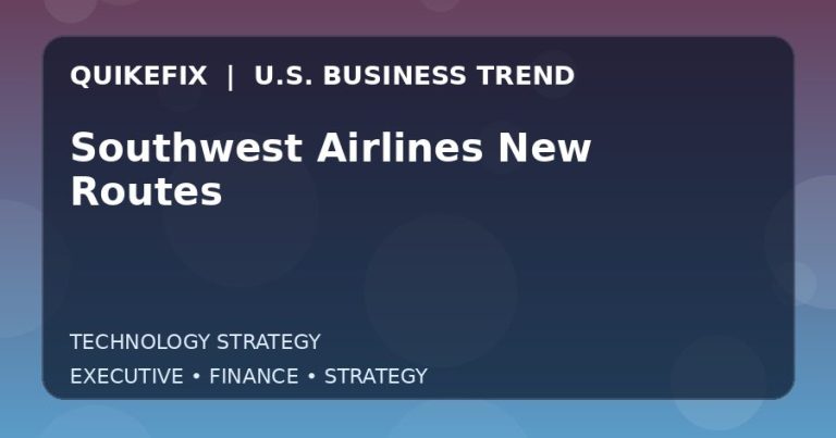 Why Southwest Airlines New Routes Matters to U.S. Decision-Makers