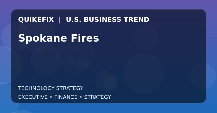 Spokane Fires Explained for Executives and Finance Teams