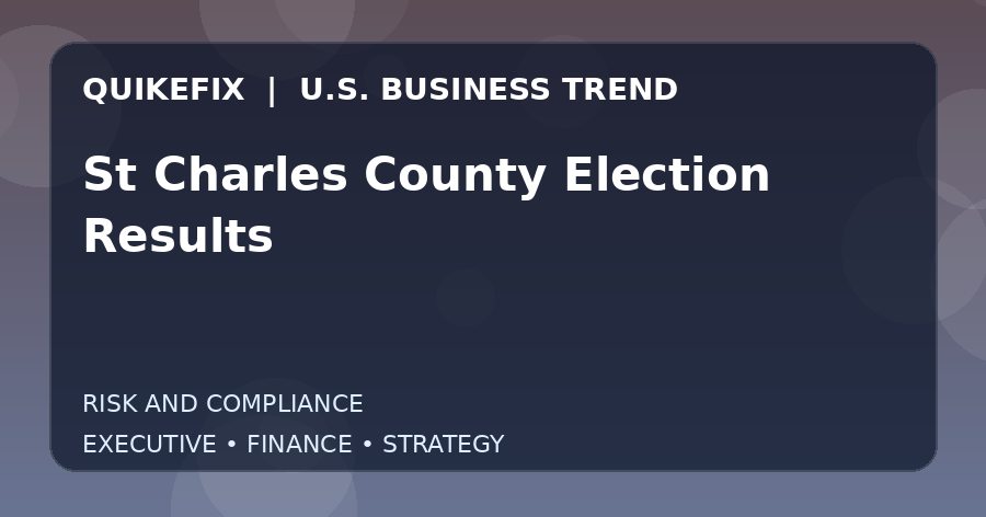 St Charles County Election Results U.S. business and finance trend analysis