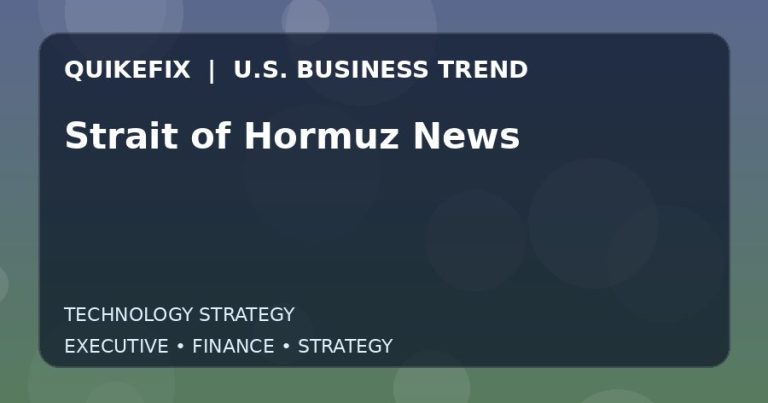 Strait of Hormuz News: What U.S. Business Leaders Should Know