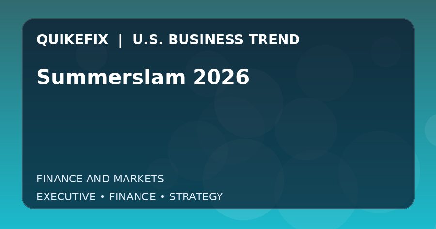 Summerslam 2026 U.S. business and finance trend analysis