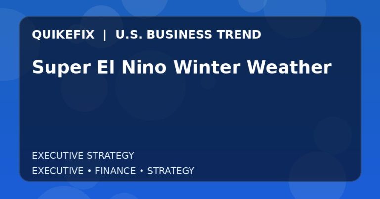 Super El Nino Winter Weather: What U.S. Business Leaders Should Know