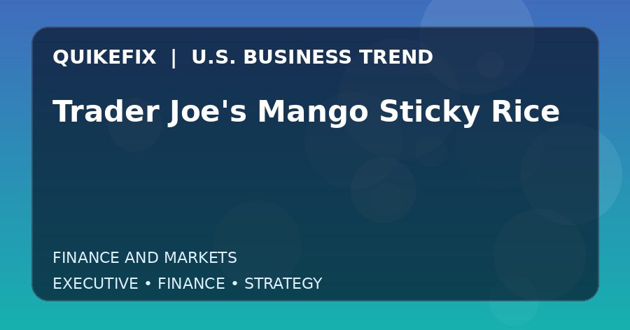 The Business Impact of Trader Joe’s Mango Sticky Rice in the United States