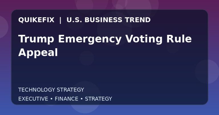 Trump Emergency Voting Rule Appeal: What U.S. Business Leaders Should Know