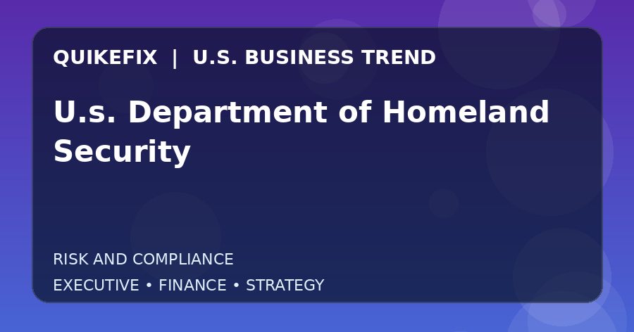 U.s. Department of Homeland Security: What U.S. Business Leaders Should Know