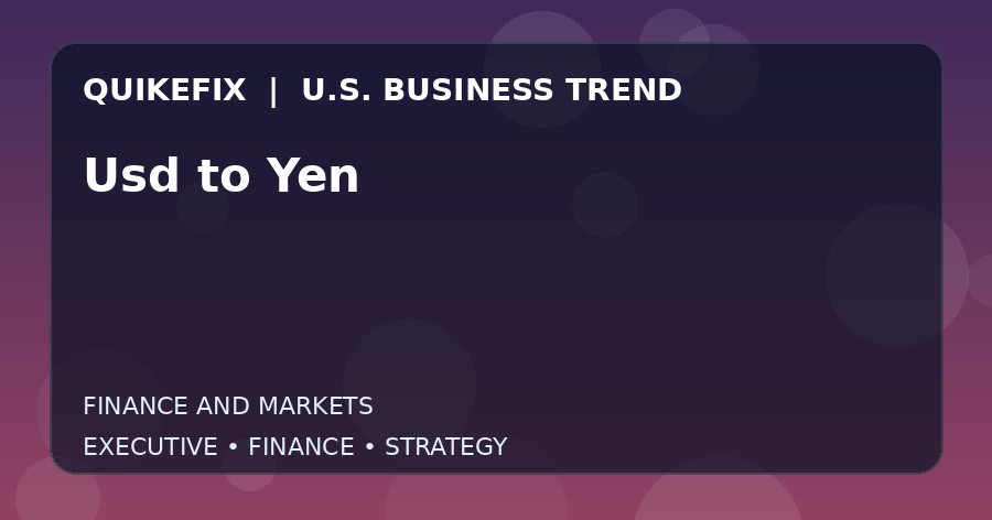 Usd to Yen: Business Risks, Opportunities and Next Steps