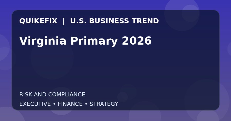 The Business Impact of Virginia Primary 2026 in the United States