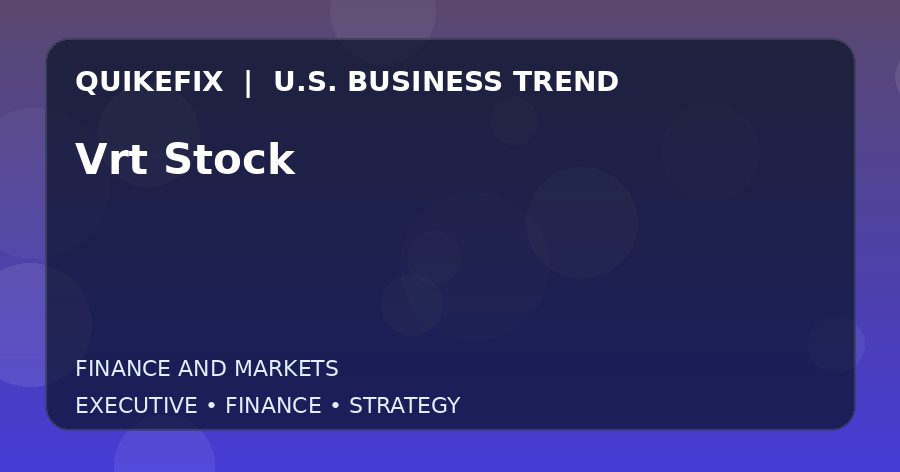 The Business Impact of Vrt Stock in the United States