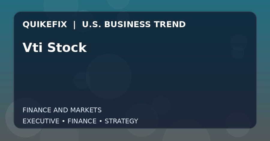 The Business Impact of Vti Stock in the United States