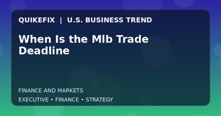 When Is the Mlb Trade Deadline Explained for Executives and Finance Teams