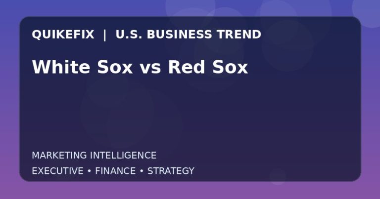 White Sox vs Red Sox: What U.S. Business Leaders Should Know