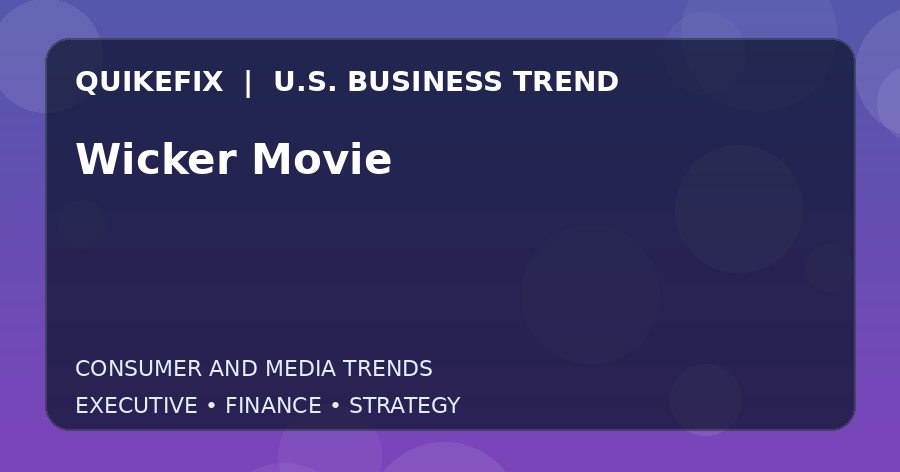 Wicker Movie: Business Risks, Opportunities and Next Steps