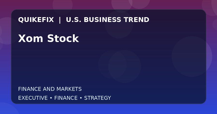 Xom Stock Explained for Executives and Finance Teams