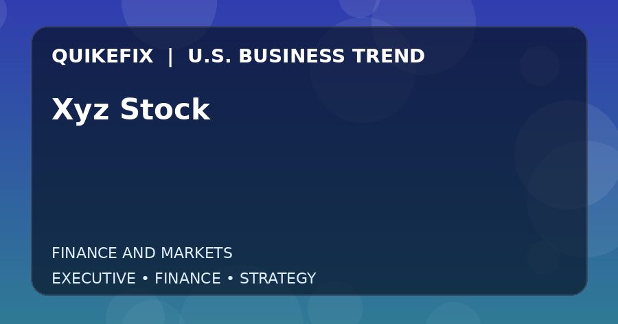The Business Impact of Xyz Stock in the United States